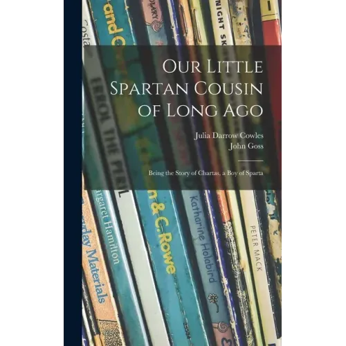 Our Little Spartan Cousin of Long Ago: Being the Story of Chartas, a Boy of Sparta