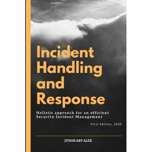 Incident Handling and Response: A Holistic Approach for an efficient Security Incident Management.