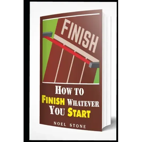 How To Finish Whatever You Start: Conquering Obstacles