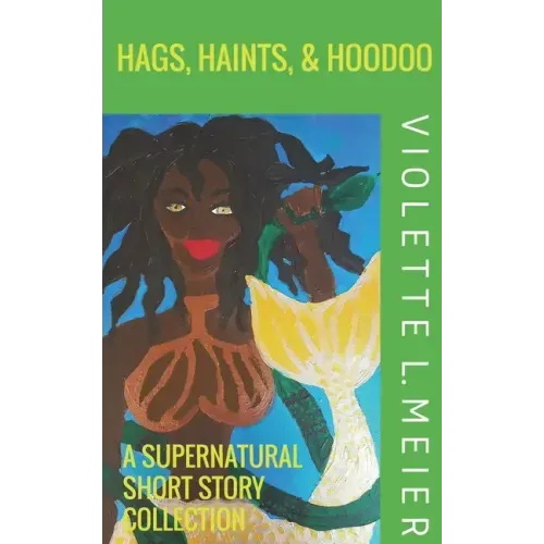 Hags, Haints, and Hoodoo: A Supernatural Short Story Collection
