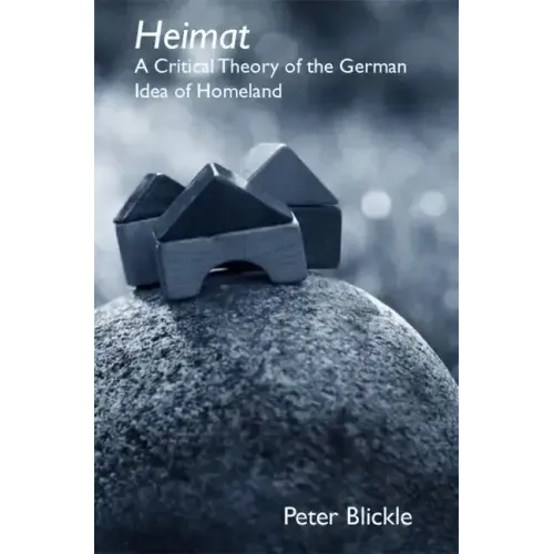 Heimat: A Critical Theory of the German Idea of Homeland