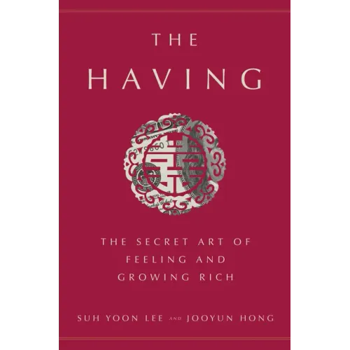 The Having: The Secret Art of Feeling and Growing Rich