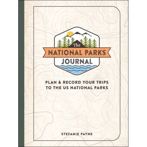 The National Parks Journal: Plan & Record Your Trips to the Us National Parks