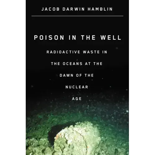 Poison in the Well: Radioactive Waste in the Oceans at the Dawn of the Nuclear Age