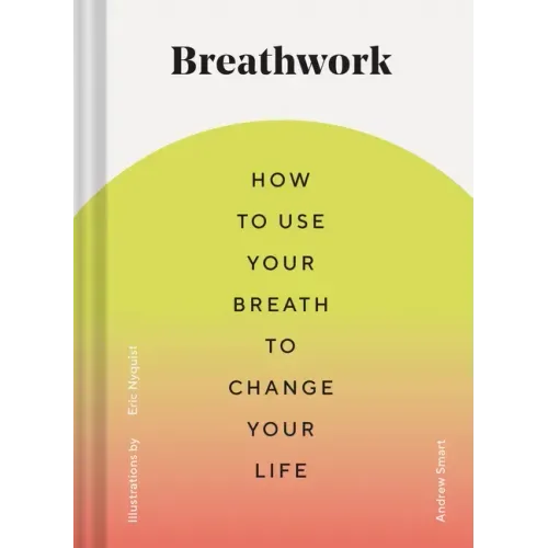Breathwork: How to Use Your Breath to Change Your Life (Breathing Techniques for Anxiety Relief and Stress, Breath Exercises for M