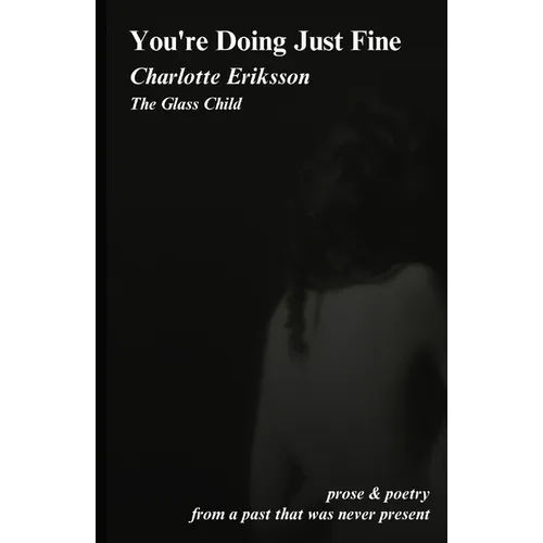 You're Doing Just Fine: Prose & Poetry from a Past That Was Never Present