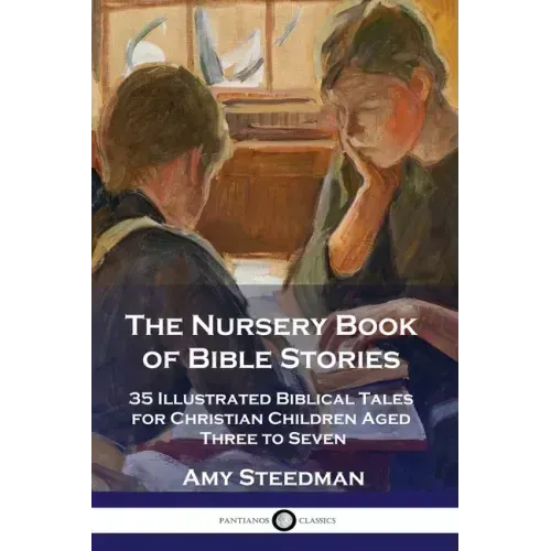 The Nursery Book of Bible Stories: 35 Illustrated Biblical Tales for Christian Children Aged Three to Seven
