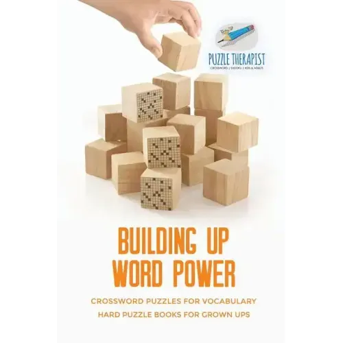 Building Up Word Power Crossword Puzzles for Vocabulary Hard Puzzle Books for Grown Ups