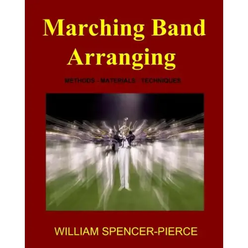 Marching Band Arranging: Methods, Materials, Techniques