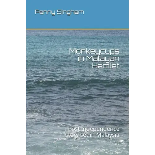 Monkeycups in Malayan Hamlet: Post independence story set in Malaysia