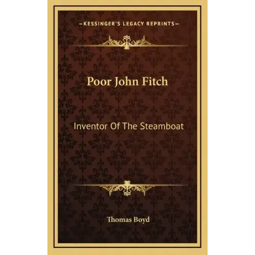 Poor John Fitch: Inventor of the Steamboat