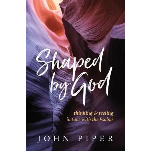 Shaped by God: Thinking and Feeling in Tune with the Psalms