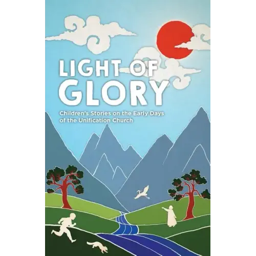 Light of Glory: Children's Stories on the Early Days of the Unification Church