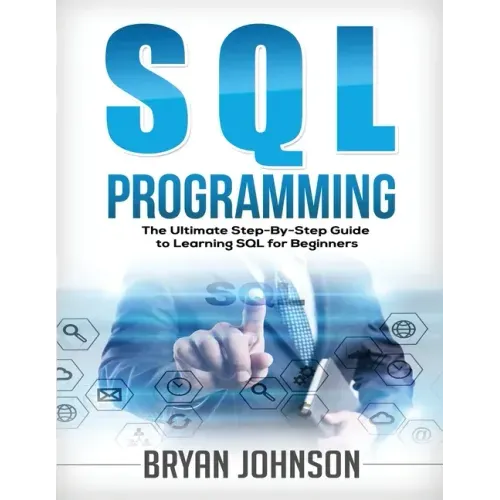 SQL Programming The Ultimate Step-By-Step Guide to Learning SQL for Beginners