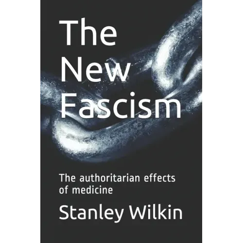 The New Fascism: The authoritarian effects of medicine
