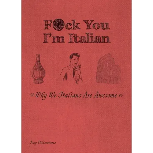 F*ck You, I'm Italian: Why We Italians Are Awesome