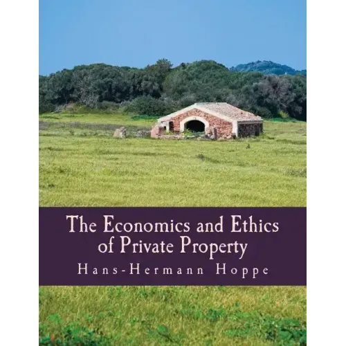 The Economics and Ethics of Private Property (Large Print Edition)