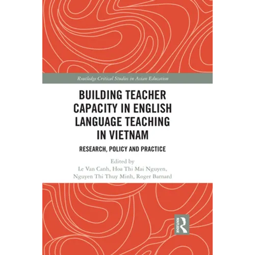 Building Teacher Capacity in English Language Teaching in Vietnam: Research, Policy and Practice