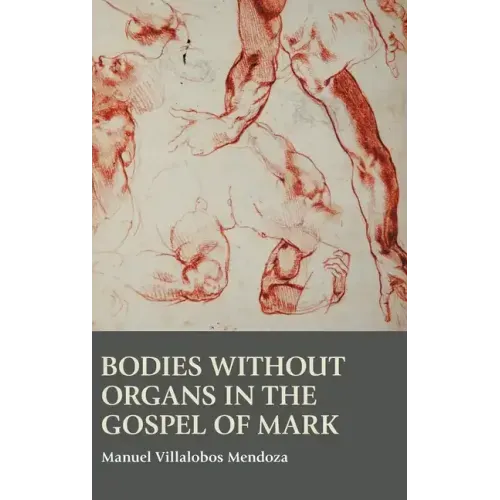 Bodies without Organs in the Gospel of Mark