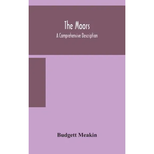 The Moors; a comprehensive description