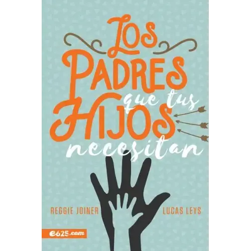 Los Padres Que Tus Hijos Necesitan