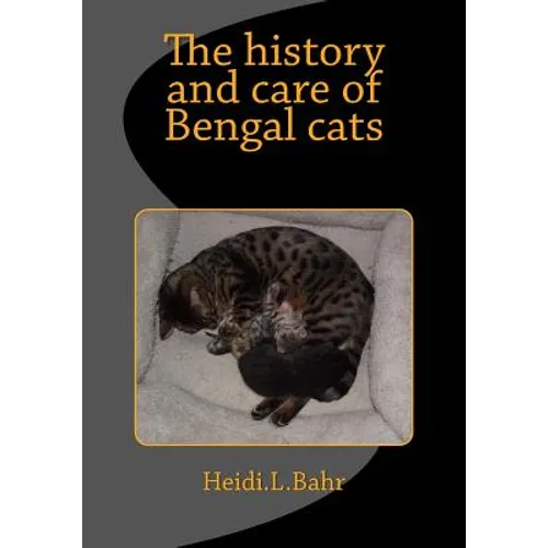 The history and care of Bengal cats: The history and care of Bengal cats