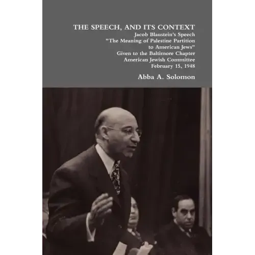 The Speech, and Its Context: Jacob Blaustein's Speech the Meaning of Palestine Partition to American Jews Given to the Baltimore Chapter, America