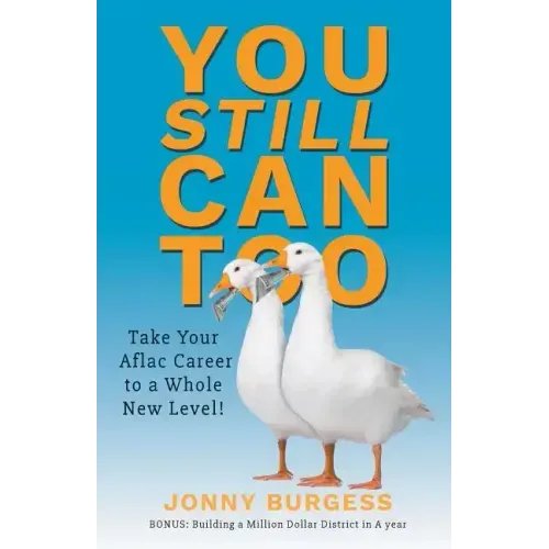 You Still Can Too: Take Your Aflac Career to a Whole New Level!