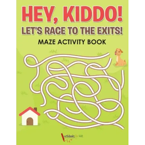 Hey, Kiddo! Let's Race to the Exits! Maze Activity Book