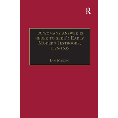'A womans answer is neuer to seke': Early Modern Jestbooks, 1526-1635: Essential Works for the Study of Early Modern Women: Series III, Part Two, Volu
