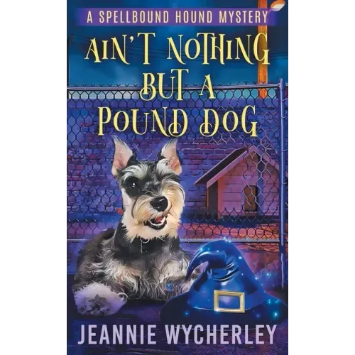 Ain't Nothing but a Pound Dog: A Paranormal Animal Cozy Mystery