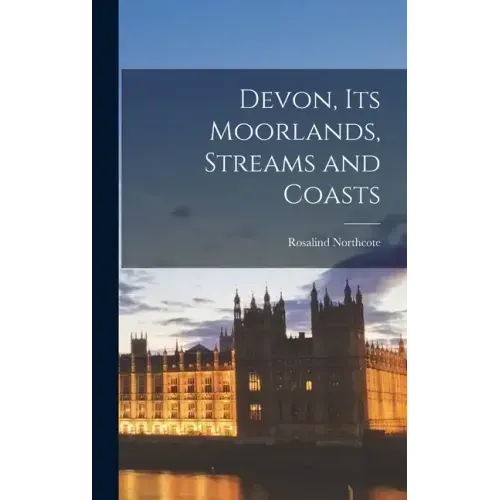Devon, Its Moorlands, Streams and Coasts