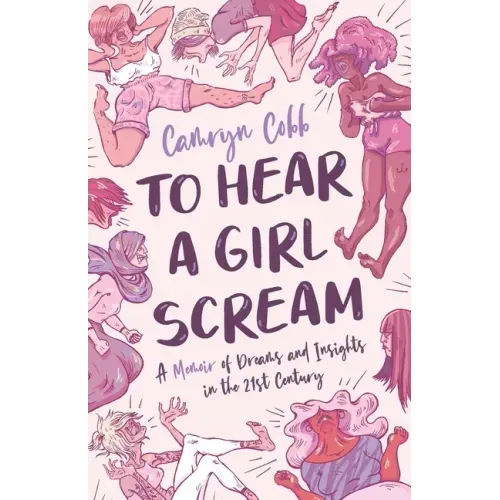 To Hear a Girl Scream: A Memoir of Dreams and Insights in the 21st Century