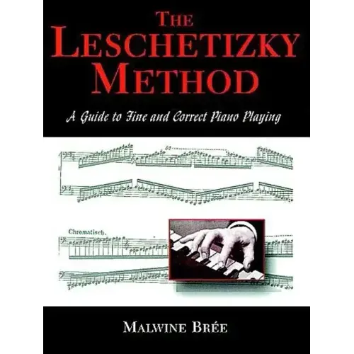 The Leschetizky Method: A Guide to Fine and Correct Piano Playing