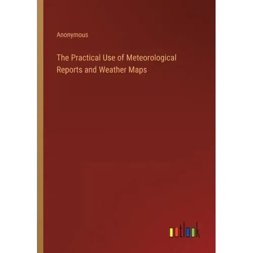 The Practical Use of Meteorological Reports and Weather Maps