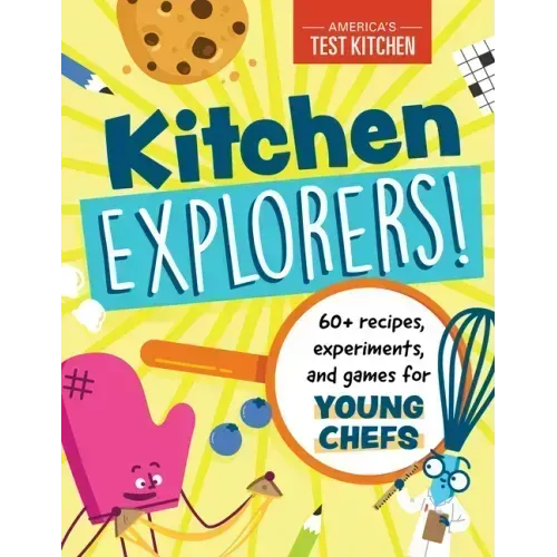 Kitchen Explorers!: 60+ Recipes, Experiments, and Games for Young Chefs