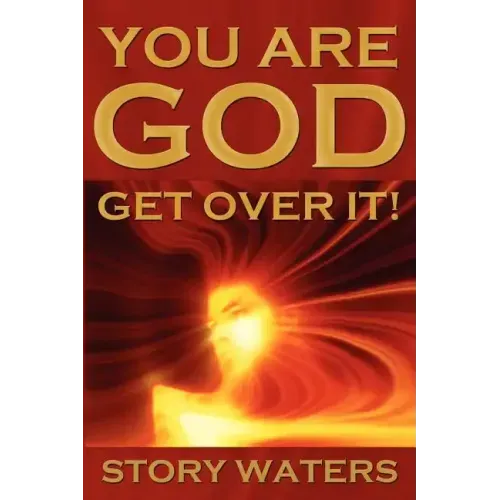 You Are God. Get Over It!