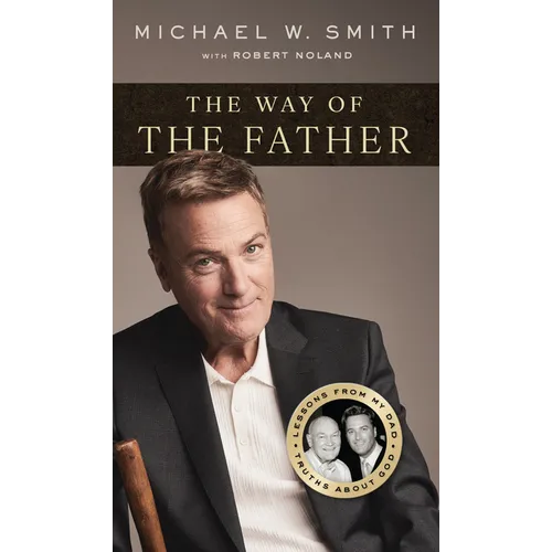 The Way of the Father: Lessons from My Dad, Truths about God