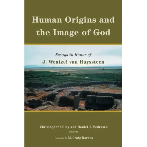 Human Origins and the Image of God: Essays in Honor of J. Wentzel Van Huyssteen