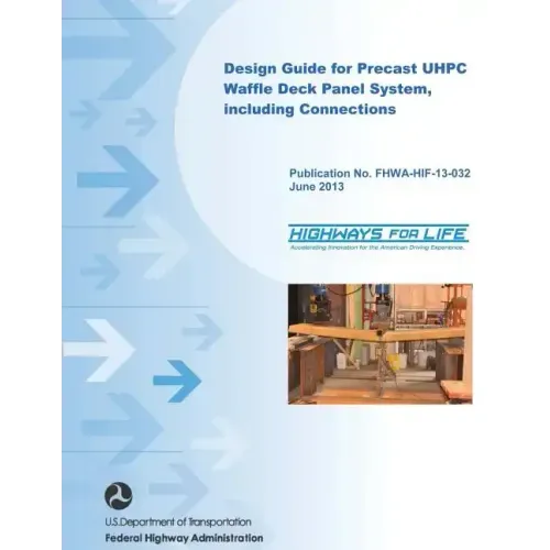 Design Guide for Precast UHPC Waffle Deck Panel System, including Connections