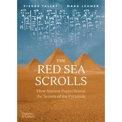 The Red Sea Scrolls: How Ancient Papyri Reveal the Secrets of the Pyramids