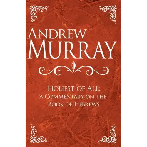 Holiest of All: A Commentary on the Book of Hebrews