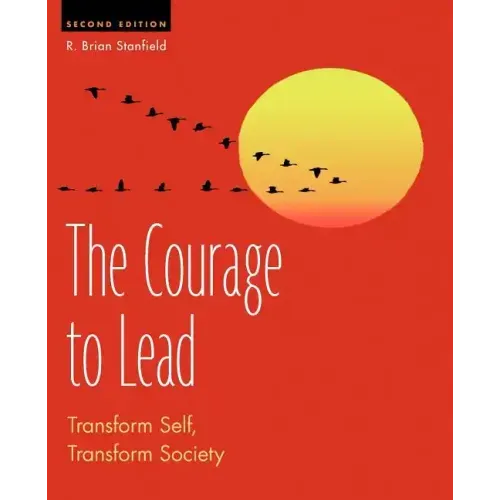 The Courage to Lead: Transform Self, Transform Society