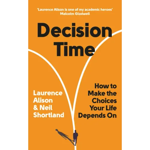 Decision Time: How to Make the Choices Your Life Depends on