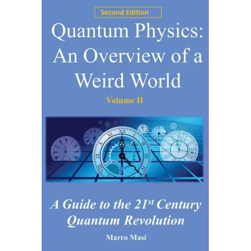 Quantum Physics: An overview of a weird world: A guide to the 21st century quantum revolution