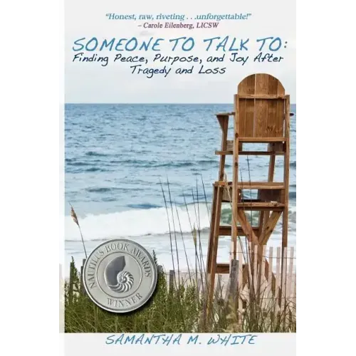 Someone to Talk to - Finding Peace, Purpose, and Joy After Tragedy and Loss; A Recipe for Healing from Trauma and Grief