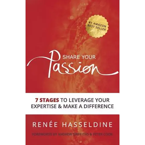 Share Your Passion: 7 Stages to Leverage Your Expertise & Make a Difference
