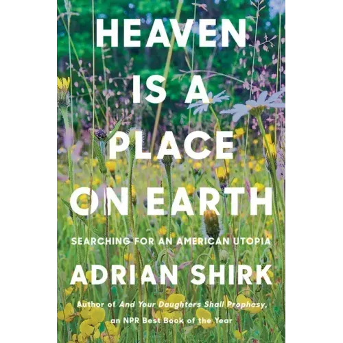 Heaven Is a Place on Earth: Searching for an American Utopia