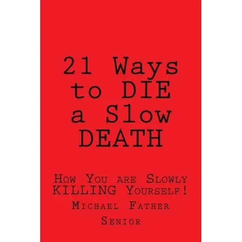 21 Ways to Die a Slow Death: How You Are Slowly Killing Yourself!