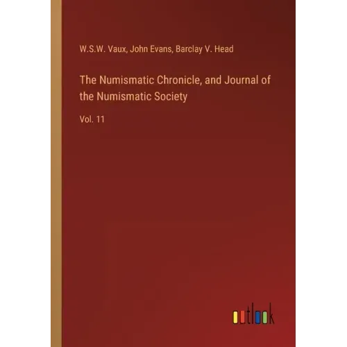 The Numismatic Chronicle, and Journal of the Numismatic Society: Vol. 11
